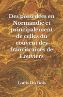 Des poss�d�es en Normandie: et principalement de celles du couvent des franciscaines de Louviers 1671845218 Book Cover