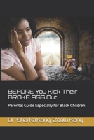 BEFORE You Kick Their BROKE ASS Out: Parental guide especially for black children (Self help by Dr.Kang) 1657215369 Book Cover