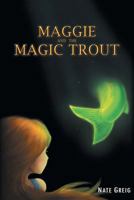 Maggie and the Magic Trout 1457558513 Book Cover