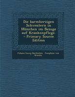 Die barmherzigen Schwestern in München im Bezuge auf Krankenpflege. 0341412724 Book Cover