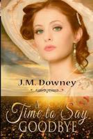 A Time to Say Goodbye 1490471154 Book Cover