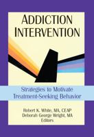 Addiction Intervention: Strategies to Motivate Treatment-Seeking Behavior (Haworth Addictions Treatment) 0789004348 Book Cover