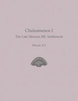 Chalasmenos I: The Late Minoan IIIC Settlement House A.2 1931534950 Book Cover