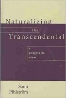 Naturalizing the Transcendental: A Pragmatic View 1591021049 Book Cover