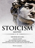 Stoicism: 3 Manuscripts - Mastering the Stoic Way of Life, 32 Small Changes to Create a Life Long Habit of Self-Discipline, 21 Tips and Tricks on Improving Emotional Intelligence 1951429001 Book Cover