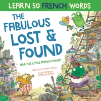 The Fabulous Lost and Found and the little French mouse: A heartwarming and funny bilingual children's book French English to teach French to kids ('Story-powered language learning method') 191608012X Book Cover