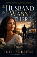 The Husband Who Wasn't There: A Marriage-in-Crisis, No-Cheating Betrayal, Secret Baby and Hard-Earned Second Chance Romance (THE SECRETS WE CARRY) B0HGNSWLS1 Book Cover