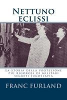 Nettuno Eclissi: La Storia Della Protezione Piu Rigorosi Di Militari Segreti Jugoslavia 1468087614 Book Cover