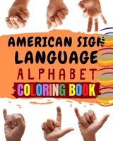 American Sign Language Alphabet Coloring Book: An American Sign Language Alphabet Coloring Book for Kids B08T4DD3JR Book Cover