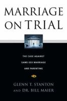 Marriage on Trial: The Case Against Same-Sex Marriage and Parenting 0830832742 Book Cover