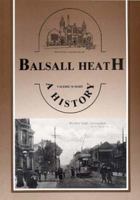 Balsall Heath: A History 1858580013 Book Cover