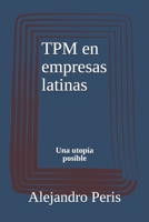 TPM en empresas latinas: Una utop�a posible 9878660583 Book Cover