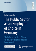 The Public Sector as an Employer of Choice in Germany: The Influence of Work Values on the Attractiveness of Public Employment 3658462094 Book Cover