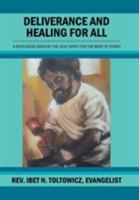Deliverance and Healing for All : A Revelation by the Holy Spirit for the Body of Christ 146287441X Book Cover
