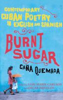 Burnt Sugar Cana Quemada: Contemporary Cuban Poetry in English and Spanish 0743276620 Book Cover