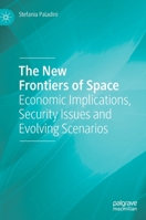 The New Frontiers of Space Economic Implications, Security Issues and Evolving Scenarios 3030199401 Book Cover