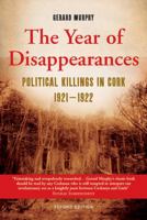 The Year of Disappearances: Political Killings in Cork 1921-1922 0717151018 Book Cover