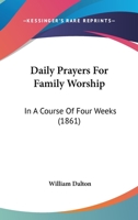 Daily Prayers for Family Worship, Extr. from the Explanatory and Practical Commentary On the New Testament 1104114054 Book Cover