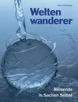 Weltenwanderer: Reisende in Sachen Selbst. Aufgeklärte Spiritualität auch für AnfängerInnen  und QuereinsteigerInnen. 3735781276 Book Cover