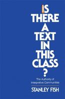 Is There a Text in this Class?: The Authority of Interpretive Communities 0674467264 Book Cover