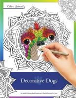 Decorative Dogs: An Adult Coloring Book Featuring Playful Pooches to Color 1944943013 Book Cover