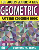 Geometric Pattern Coloring Book: Geometric Pattern Designs for Relaxation and Stress Relief Intricate Coloring Books for Adults Volume-40 B09DDZ3LV6 Book Cover