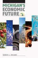 Michigans Economic Future: Challenges and Opportunities 0870137964 Book Cover