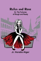 Rufus and Rose; Or, The Fortunes of Rough and Ready 935793121X Book Cover