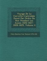 Voyage De La Corvette L'astrolabe Ex�cut� Par Ordre Du Roi: Pendant Les Ann�es 1826-1827-1828-1829, Volume 4 1288134622 Book Cover