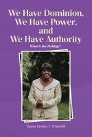 We Have Dominion, We Have Power, and We Have Authority: What's the Holdup? B0DPLP7TJS Book Cover