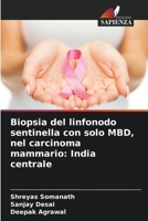 Biopsia del linfonodo sentinella con solo MBD, nel carcinoma mammario: India centrale (Italian Edition) 6205637375 Book Cover
