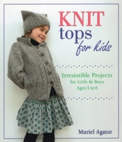 Knit Tops for Kids: Irresistible Projects for Girls & Boys Ages 1 to 6 0811716643 Book Cover