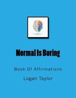 Normal Is Boring : Book of Affirmations 1987741501 Book Cover