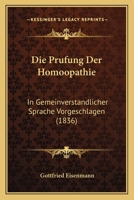Die Prufung Der Homoopathie: In Gemeinverstandlicher Sprache Vorgeschlagen (1836) 1147527350 Book Cover