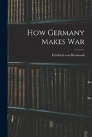 How Germany Makes War 101730632X Book Cover