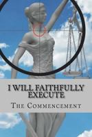 I Will Faithfully Execute: The Commencement 1540470172 Book Cover
