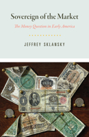 Sovereign of the Market: The Money Question in Early America 022648033X Book Cover
