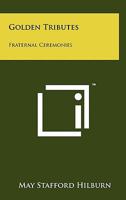 Golden tributes: Fraternal ceremonies 1258167700 Book Cover