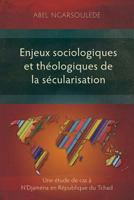 Enjeux sociologiques et théologiques de la sécularisation: Une étude de cas à N'Djaména en République du Tchad 1783689005 Book Cover