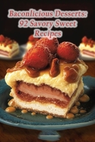 Baconlicious Desserts: 92 Savory Sweet Recipes B0CCZXQRN6 Book Cover