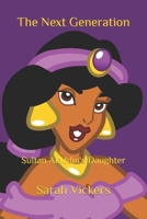 The Next Generation: Sultan Aladdin's Daughter B0BXNJM171 Book Cover