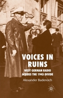 Voices in Ruins: West German Radio Across the 1945 Divide 1349284491 Book Cover