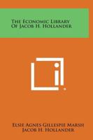 The Economic Library of Jacob H. Hollander 1258543966 Book Cover