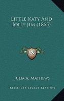 Little Katy and Jolly Jim 1437076351 Book Cover