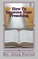 How To Improve Your Preaching: A View From the Man in the Pew 1500455369 Book Cover