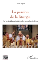 La passion de la liturgie: Du lutrin à l'autel, célébrer les merveilles de Dieu (Religions Et Spiritualité) (French Edition) 2343103038 Book Cover