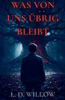 Was von uns übrig bleibt: Band 4 (Die Wahrheiten, Die Wir Verbergen) (German Edition) B0GZK818Y8 Book Cover