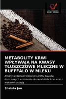 Metabolity Krwi WplywajĄ Na Kwasy Tluszczowe Mleczne W Bufffalo W Mleku 6203175277 Book Cover