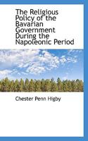 The Religious Policy Of The Bavarian Government During The Napoleonic Period 0530640023 Book Cover