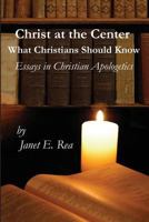 Christ at the Center: What Christians Should Know 0615879721 Book Cover